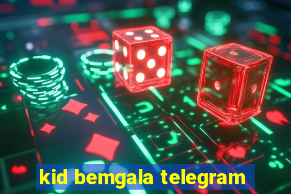 kid bemgala telegram